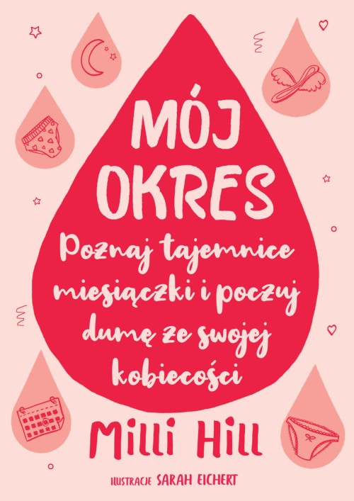 Mój okres. Poznaj tajemnice miesiączki i poczuj dumę ze swojej kobiecości |Milli Hill