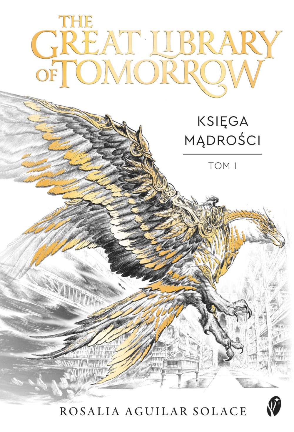 The Great Library of Tomorrow. Tom 1| Rosalia Aguilar Solace The Great Library of Tomorrow. Tom 1| Rosalia Aguilar Solace
