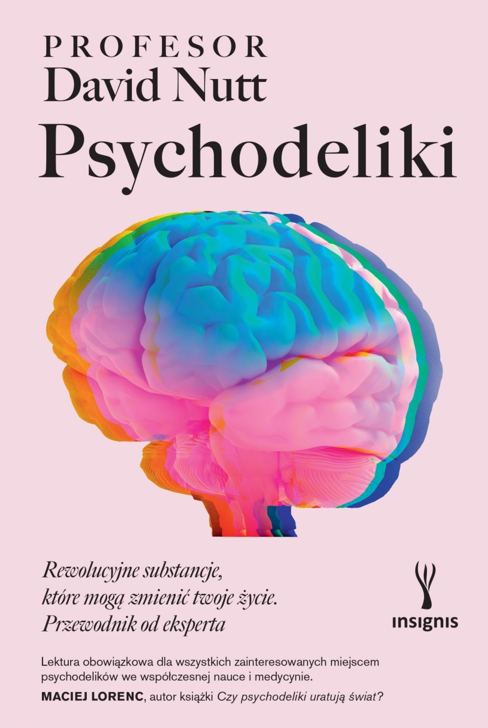 Psychodeliki. Rewolucyjne substancje, które mogą zmienić twoje życie. Przewodnik od eksperta I David Nutt Psychodeliki. Rewolucyjne substancje, które mogą zmienić twoje życie. Przewodnik od eksperta I David Nutt
