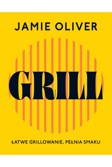 Grill. Łatwe grillowanie, pełnia smaku | Jamie Oliver