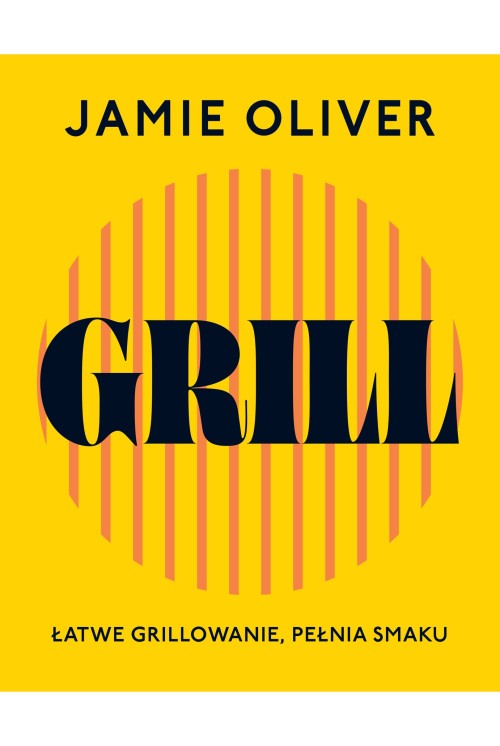 Grill. Łatwe grillowanie, pełnia smaku | Jamie Oliver