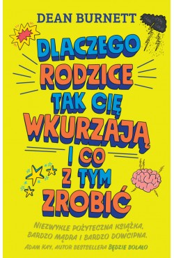 Dlaczego rodzice tak cię wkurzają i co z tym zrobić | Burnett Dean