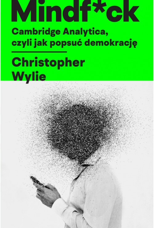 Mindf*ck. Cambridge Analytica, czyli jak popsuć demokrację Mindf*ck. Cambridge Analytica, czyli jak popsuć demokrację