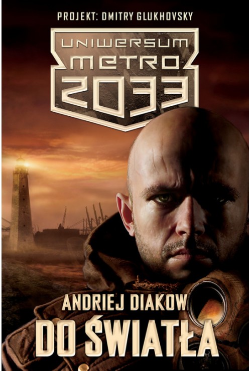 Uniwersum Metro 2033. Do światła | Andriej Diakow
