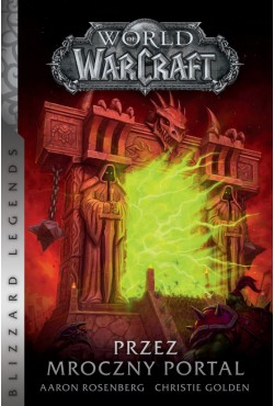 World of Warcraft: Przez Mroczny Portal | Christie Golden Aaron Rosenberg