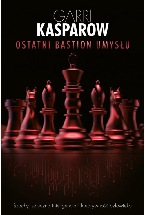 Ostatni bastion umysłu | Garri Kasparow Ostatni bastion umysłu | Garri Kasparow