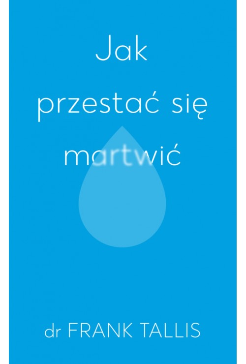 Jak przestać się martwić| Frank Tallis Jak przestać się martwić| Frank Tallis