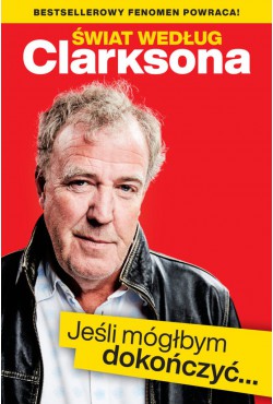Świat według Clarksona. Jeśli mógłbym dokończyć... | Jeremy Clarkson
