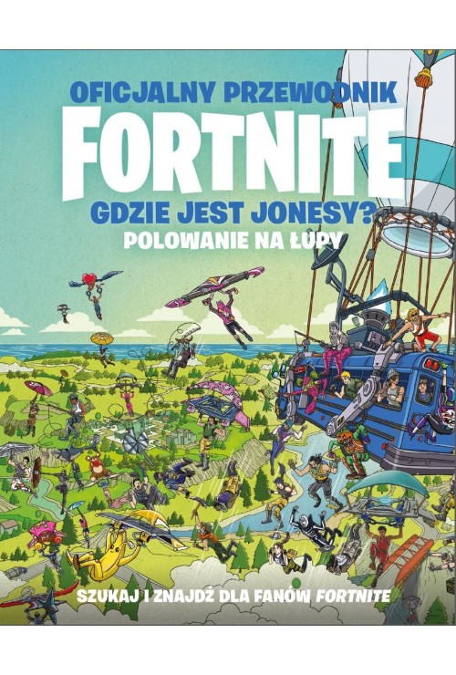 Gdzie jest Jonesy? Polowanie na łupy. Oficjalny przewodnik Fortnite Gdzie jest Jonesy? Polowanie na łupy. Oficjalny przewodnik Fortnite