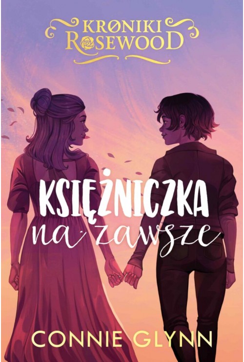 Księżniczka na zawsze. Cykl Kroniki Rosewood. Tom 5| Connie Glynn Księżniczka na zawsze. Cykl Kroniki Rosewood. Tom 5| Connie Glynn