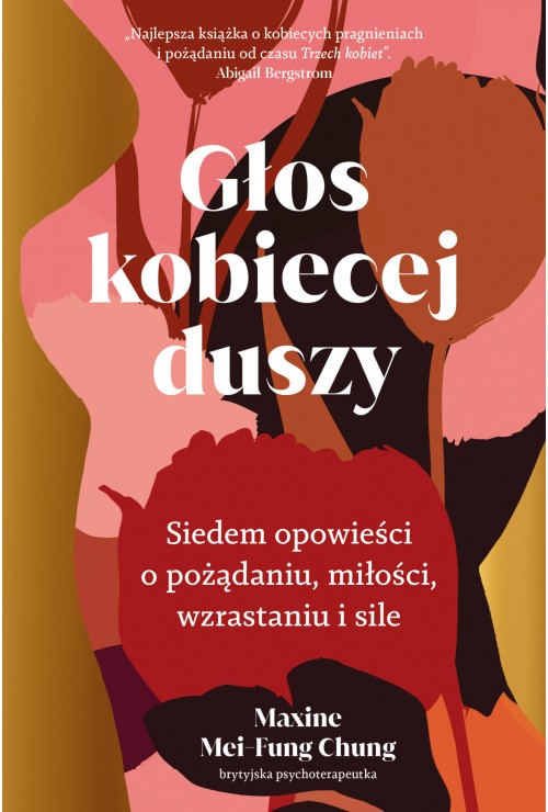 Głos kobiecej duszy. Siedem opowieści o pożądaniu, miłości, wzrastaniu i sile | Maxine Mei-Fung Chung