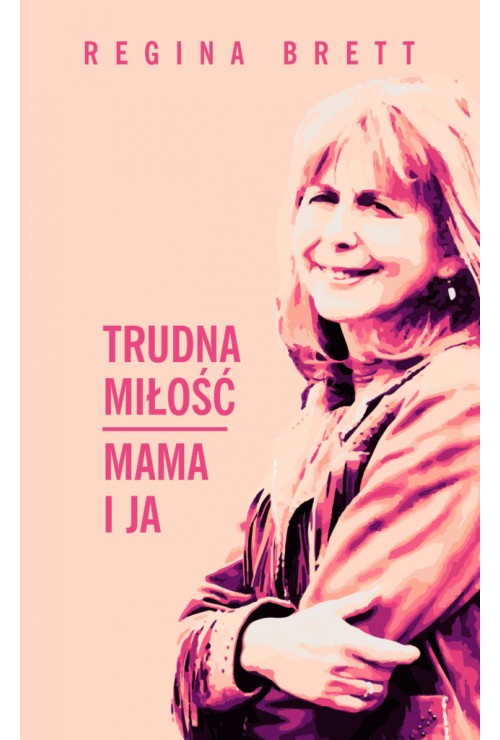 Trudna miłość. Mama i ja | Regina Brett Trudna miłość. Mama i ja | Regina Brett