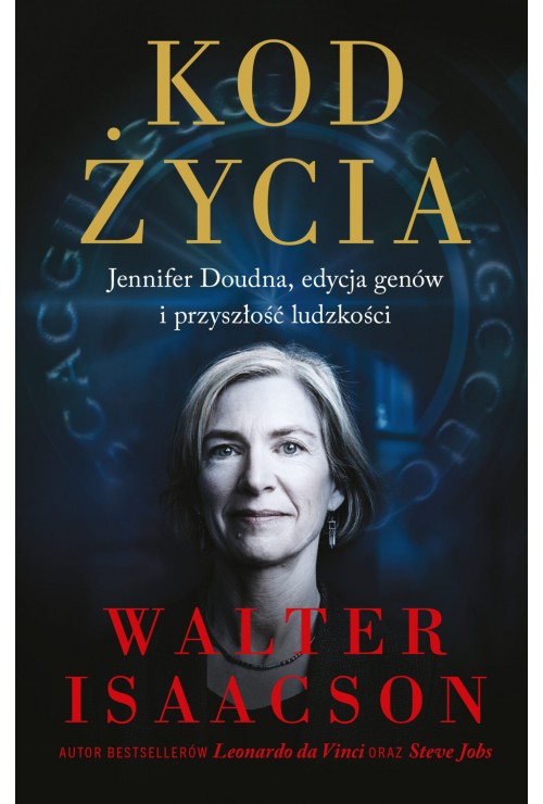 Kod życia. Jennifer Doudna, edycja genów i przyszłość ludzkościi | Isaacson Walter Kod życia. Jennifer Doudna, edycja genów i przyszłość ludzkościi | Isaacson Walter